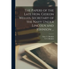 The Papers of the Late Hon. Gideon Welles, Secretary of the Navy Under Lincoln and Johnson ... - Paperback