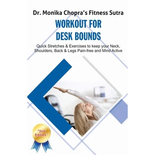 Workout for Desk Bounds: Quick Stretches & Exercises to keep your Neck, Shoulders, Back & Legs Pain-free and Mind Active - Paperback