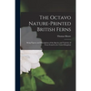The Octavo Nature-printed British Ferns: Being Figures and Descriptions of the Species and Varieties of Ferns Found in the United Kingdom - Paperback