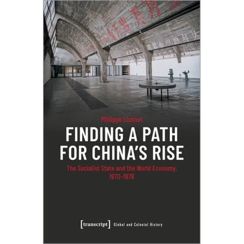 Finding a Path for China's Rise: The Socialist State and the World Economy, 1970-1978 - Paperback