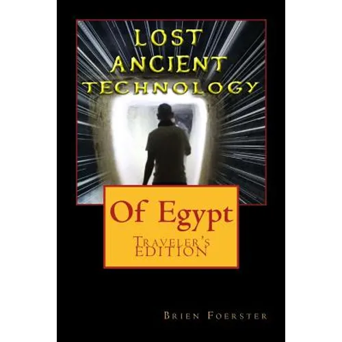 Lost Ancient High Technology Of Egypt: Traveler's Edition - Paperback