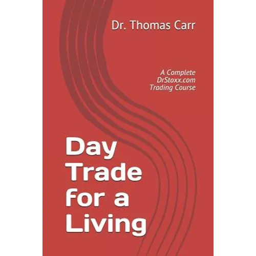 Day Trade for a Living: A Complete DrStoxx.com Trading Course - Paperback