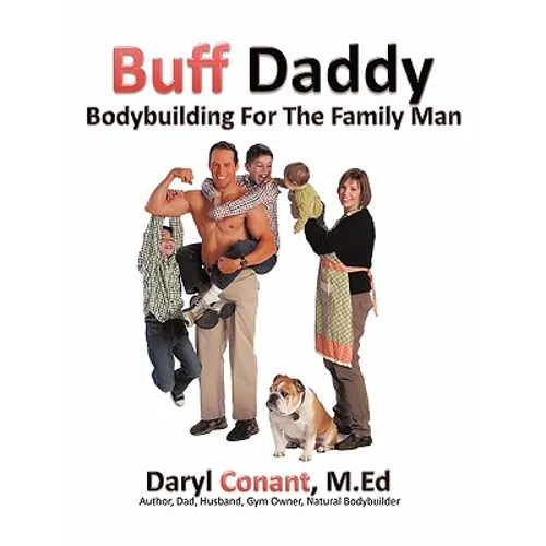 Buff Daddy: Bodybuilding For The Family Man - Paperback