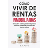 Cómo Vivir de Rentas Inmobiliarias: Descubre cómo generar ingresos pasivos mediante inversión en bienes raíces - Paperback
