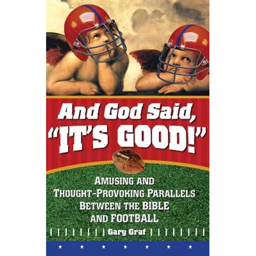 And God Said, It's Good!: Amusing and Thought-Provoking Parallels Between the Bible and Football - Paperback