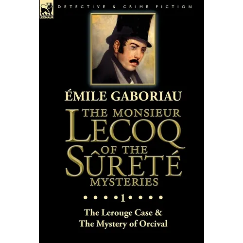 The Monsieur Lecoq of the Sûreté Mysteries: Volume 1-The Lerouge Case & The Mystery of Orcival - Hardcover