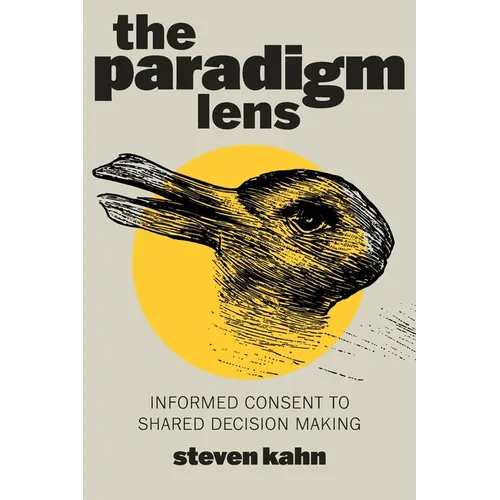 The Paradigm Lens: Informed Consent to Shared Decision Making - Paperback