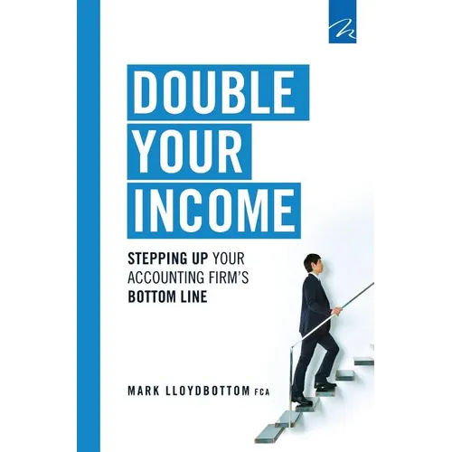 Double Your Income: Stepping Up Your Accounting FIrm's Bottom Line - Hardcover