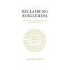 Reclaiming Singleness: Maximizing Your Opportunities as a Young Single Man - Paperback