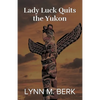 Lady Luck Quits the Yukon - Paperback