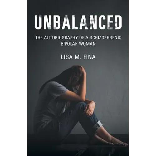 Unbalanced: The Autobiography of a Schizophrenic Bipolar Woman - Paperback