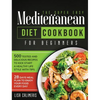 The Super Easy Mediterranean Diet Cookbook: 500 Tested and Delicious Recipes to Kick Start a Healthy Lifestyle With Tips and 28 Days Meal Plan to Enjo - Hardcover