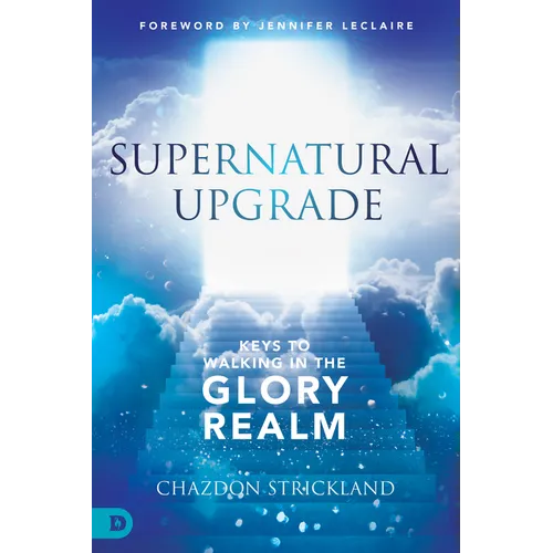 Supernatural Upgrade: Keys to Walking in the Glory Realm - Paperback