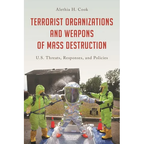 Terrorist Organizations and Weapons of Mass Destruction: U.S. Threats, Responses, and Policies - Hardcover