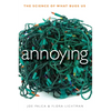 Annoying: The Science of What Bugs Us - Hardcover
