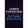 Future Politics: Living Together in a World Transformed by Tech - Hardcover