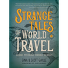 Strange Tales of World Travel: * Bizarre * Mysterious * Horrible * Hilarious * - Hardcover