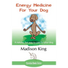 Energy Medicine for Your Dog: A natural, fun way to care for your dog - Paperback