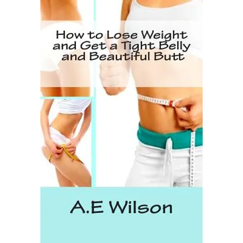 How to Lose Weight And Get a Tight Belly and Beautiful Butt - Paperback