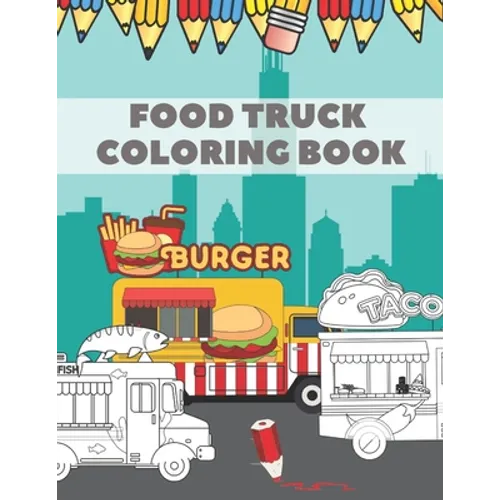 Food Truck Coloring Book: For Kids with Fun Ilustration of Hamburgers Tacos Coffe Pizza Hot Dogs - Paperback