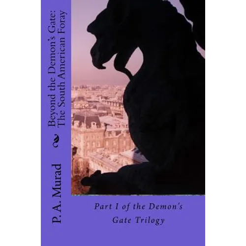 Beyond the Demon's Gate: The South American Foray: Part I of the Demon's Gate Trilogy - Paperback