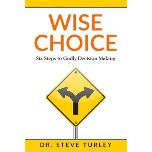 Wise Choice: Six Steps to Godly Decision Making - Paperback