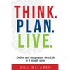 Think. Plan. Live.: Define and design your Best Life in 6 simple steps - Paperback