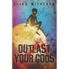 Outlast Your Gods - Paperback
