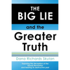 THE BIG LIE and the Greater Truth: Exposing the deception of the Sexual Revolution and healing its destructive past - Paperback