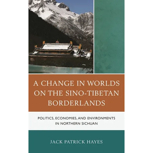 A Change in Worlds on the Sino-Tibetan Borderlands: Politics, Economies, and Environments in Northern Sichuan - Paperback