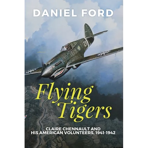 Flying Tigers: Claire Chennault and His American Volunteers, 1941-1942 - Paperback
