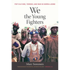 We the Young Fighters: Pop Culture, Terror, and War in Sierra Leone - Paperback