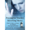 Praying for Murder, Receiving Mercy: From At-Risk to At Peace; My Journey from Fear to Freedom - Paperback
