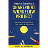 Before Starting a SharePoint Workflow Project: Permissions Handling Tips, Ideas & Solutions - Paperback