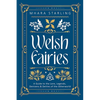 Welsh Fairies: A Guide to the Lore, Legends, Denizens & Deities of the Otherworld - Paperback