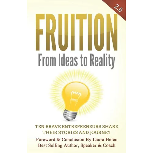 Fruition - From Ideas to Reality: Ten brave entrepreneurs share their stories and journey - Paperback