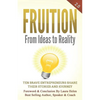 Fruition - From Ideas to Reality: Ten brave entrepreneurs share their stories and journey - Paperback