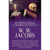 The Collected Supernatural and Weird Fiction of W. W. Jacobs: Twenty-One Short Stories of the Strange and Unusual including 'The Monkey's Paw', 'The B - Paperback