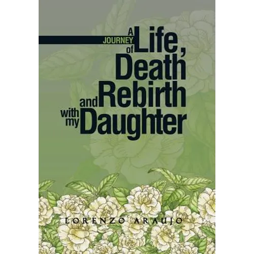 A Journey of Life, Death and Rebirth with My Daughter - Hardcover