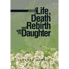 A Journey of Life, Death and Rebirth with My Daughter - Hardcover