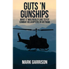 Guts 'N Gunships: What it was Really Like to Fly Combat Helicopters in Vietnam - Hardcover