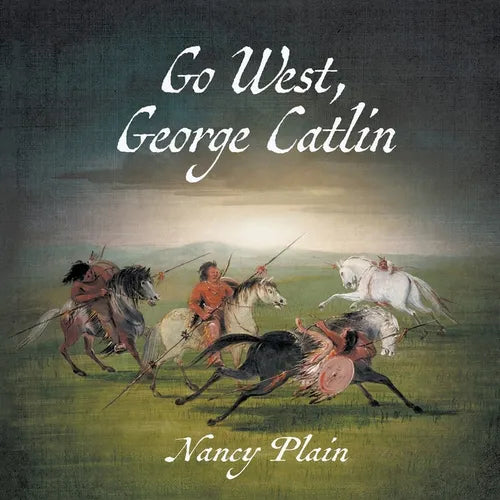 Go West, George Catlin: A Children's Nonfiction Western Picture Book - Paperback