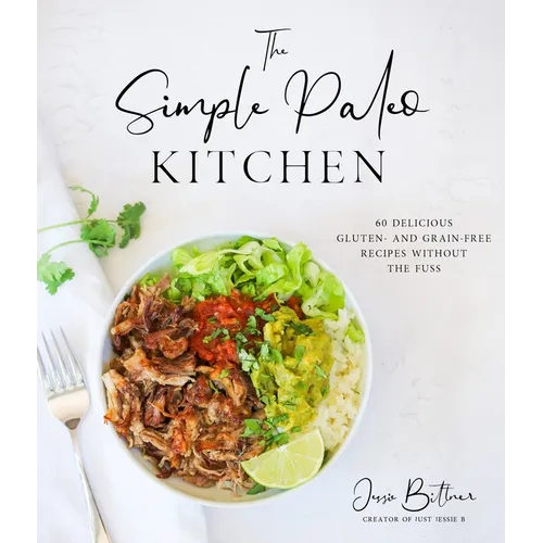 The Simple Paleo Kitchen: 60 Delicious Gluten- And Grain-Free Recipes Without the Fuss - Paperback