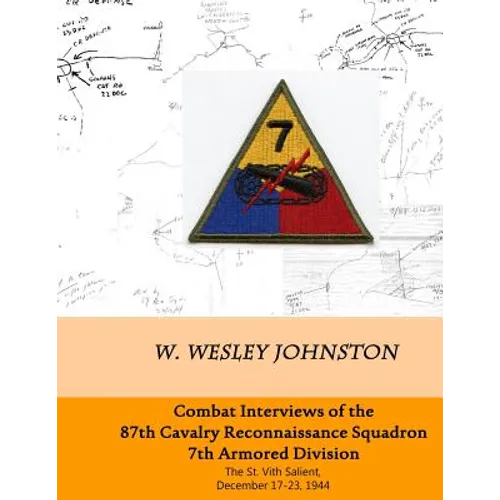Combat Interviews of the 87th Cavalry Reconnaissance Squadron, 7th Armored Division: The St. Vith Salient, December 17-23, 1944 - Paperback