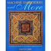 Machine Embroidery and More: Ten Step-By-Step Projects Using Border Fabrics & Beads - Paperback
