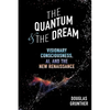 The Quantum & The Dream: Visionary Consciousness, AI, and the New Renaissance - Paperback