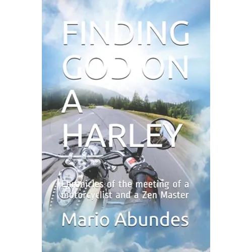 Finding God on a Harley: Chronicles of the meeting of a motorcyclist and a Zen Master - Paperback