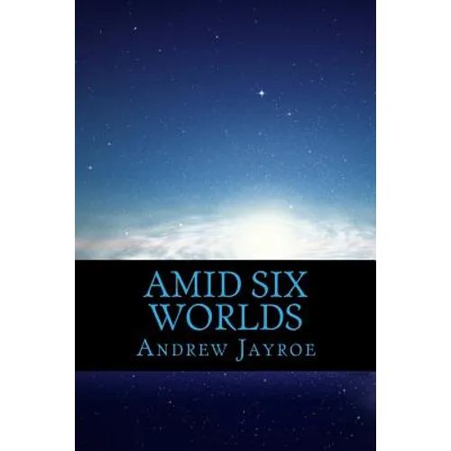 Amid Six Worlds: Six Original Science Fiction & Fantasy Stories - Paperback