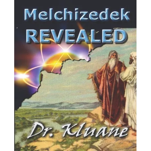 Melchizedek Revealed: Solving the Mystery aout Melchizedek! - Paperback