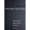 Wearable Technology: The Future of Fashion and Function - Paperback